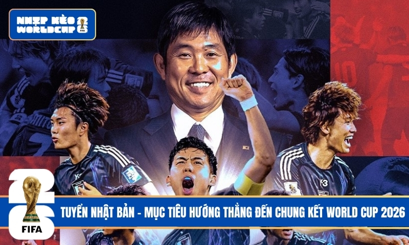 Tuyển Nhật Bản – Mục Tiêu Hướng Thẳng Đến Chung Kết World Cup 2026