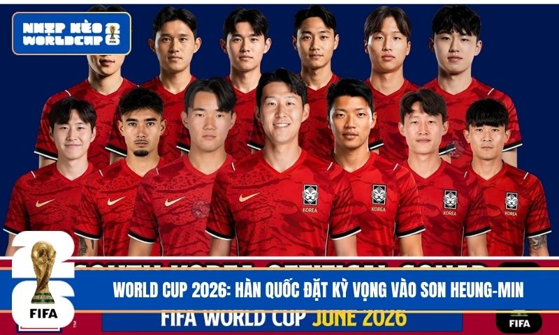 World Cup 2026: Hàn Quốc đặt kỳ vọng vào Son Heung-min