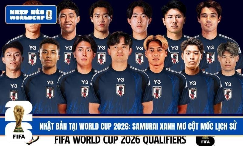 Nhật Bản tại World Cup 2026: Samurai xanh mơ cột mốc lịch sử