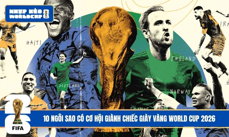 10 ngôi sao có cơ hội giành Chiếc giày Vàng World Cup 2026