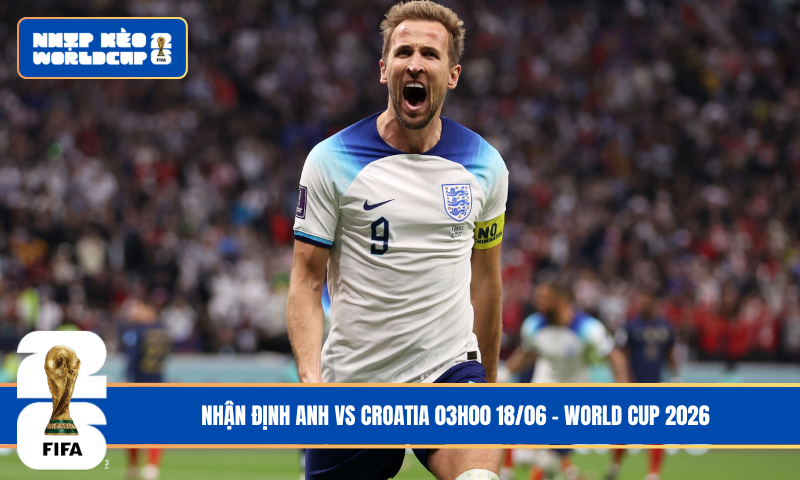 Nhận Định Anh vs Croatia 03h00 18/06 – World Cup 2026
