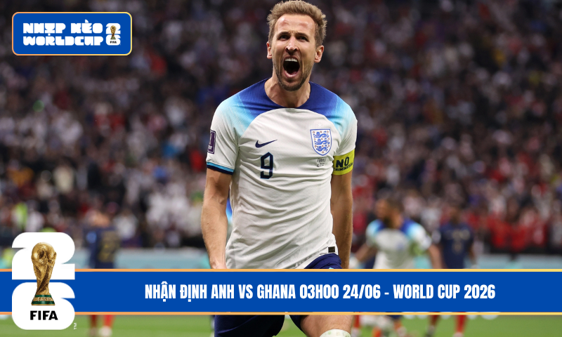 Nhận Định Anh vs Ghana 03h00 24/06 – World Cup 2026