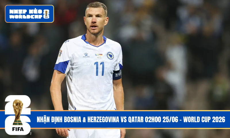 Nhận Định Bosnia & Herzegovina vs Qatar 02h00 25/06 – World Cup 2026