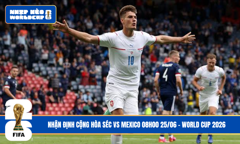 Nhận Định Cộng hòa Séc vs Mexico 08h00 25/06 – World Cup 2026