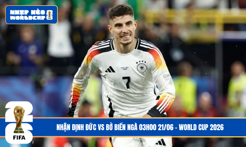 Nhận Định Đức vs Bờ Biển Ngà 03h00 21/06 – World Cup 2026