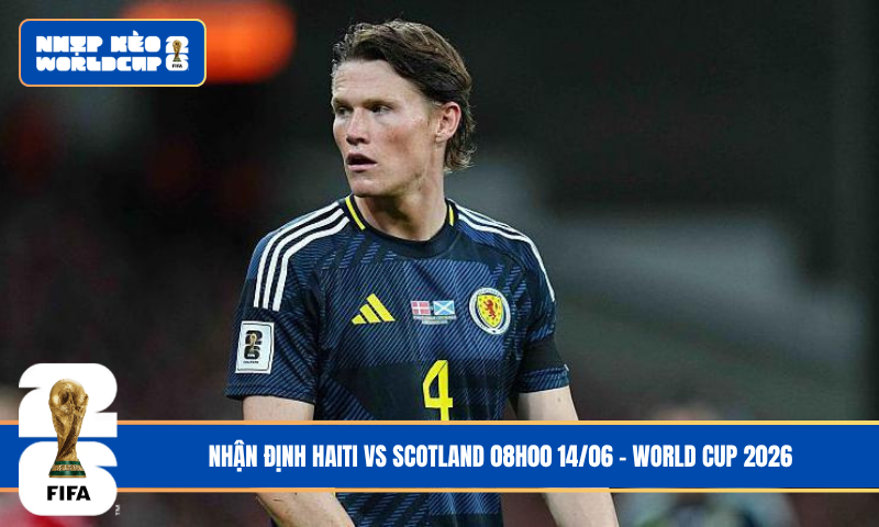 Nhận Định Haiti vs Scotland 08h00 14/06 – World Cup 2026