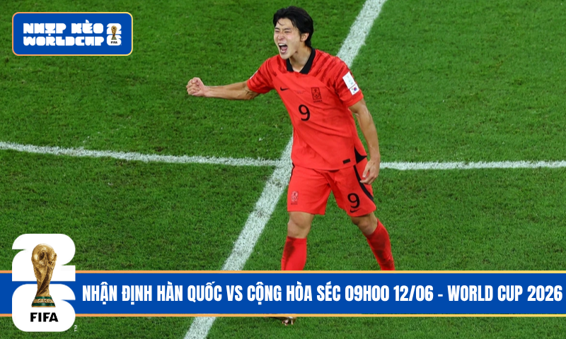Nhận Định Hàn Quốc vs Cộng hòa Séc 09h00 12/06 – World Cup 2026