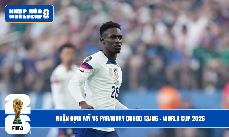 Nhận Định Mỹ vs Paraguay 08h00 13/06 – World Cup 2026