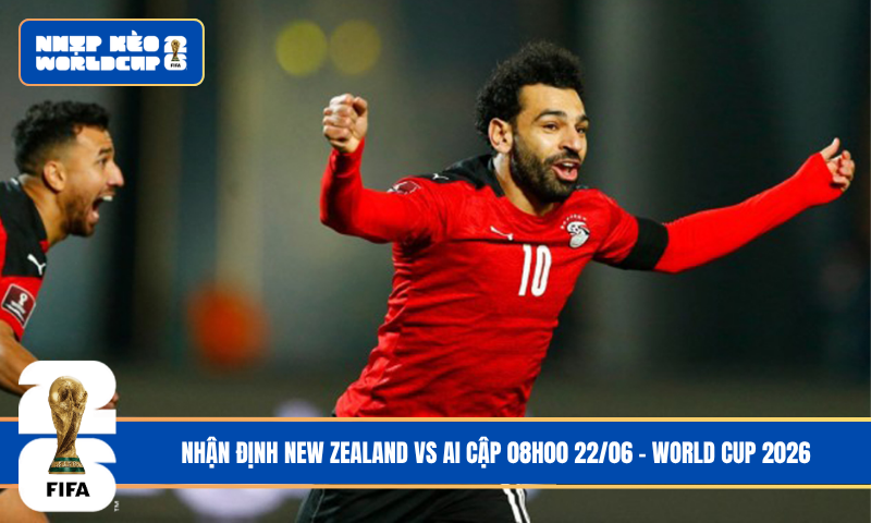 Nhận Định New Zealand vs Ai Cập 08h00 22/06 – World Cup 2026