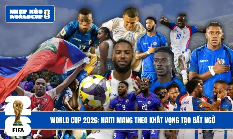 World Cup 2026: Haiti mang theo khát vọng tạo bất ngờ