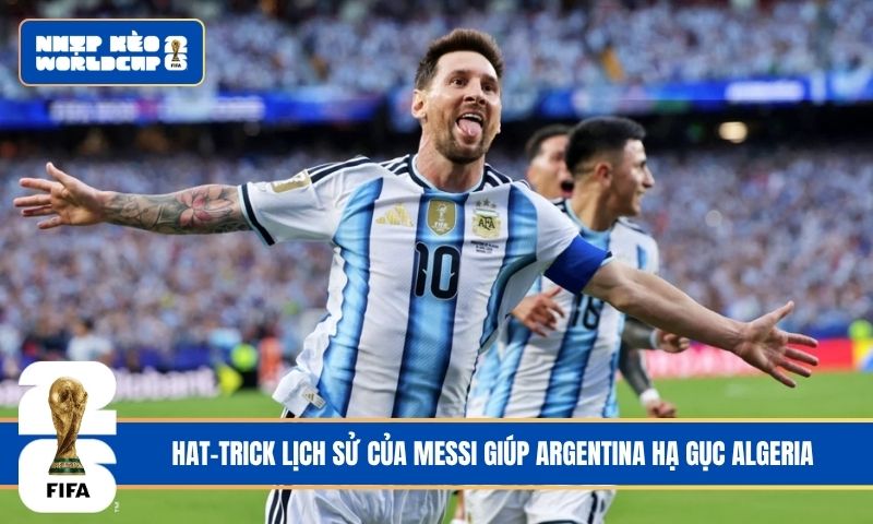Hat-trick lịch sử của Messi giúp Argentina hạ gục Algeria