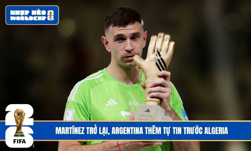 Martínez trở lại, Argentina thêm tự tin trước Algeria