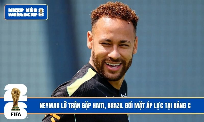 Neymar lỡ trận gặp Haiti, Brazil đối mặt áp lực tại bảng C