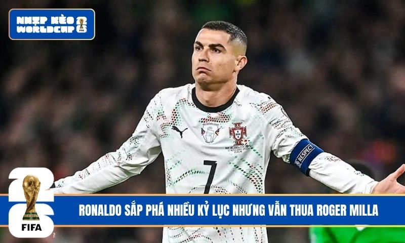 Ronaldo sắp phá nhiều kỷ lục nhưng vẫn thua Roger Milla