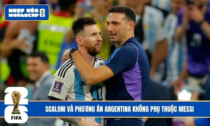 Scaloni và phương án Argentina không phụ thuộc Messi